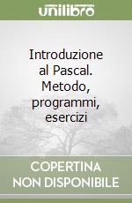 Introduzione al Pascal. Metodo, programmi, esercizi libro