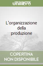 L'organizzazione della produzione libro