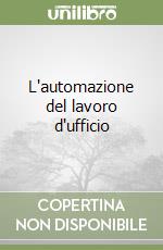 L'automazione del lavoro d'ufficio libro