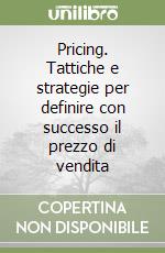 Pricing. Tattiche e strategie per definire con successo il prezzo di vendita libro