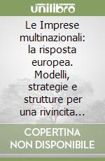 Le Imprese multinazionali: la risposta europea. Modelli, strategie e strutture per una rivincita competitiva libro