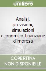 Analisi, previsioni, simulazioni economico-finanziarie d'impresa libro