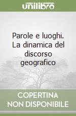 Parole e luoghi. La dinamica del discorso geografico libro