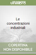 Le concentrazioni industriali libro