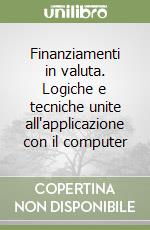 Finanziamenti in valuta. Logiche e tecniche unite all'applicazione con il computer libro