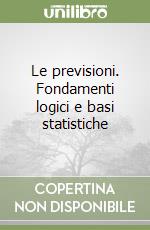 Le previsioni. Fondamenti logici e basi statistiche