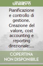 Pianificazione e controllo di gestione. Creazione del valore, cost accounting e reporting direzionale: tendenze evolutive libro