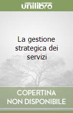 La gestione strategica dei servizi libro