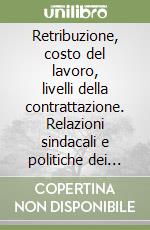 Retribuzione, costo del lavoro, livelli della contrattazione. Relazioni sindacali e politiche dei redditi libro