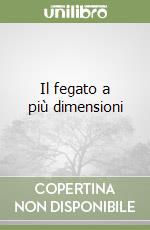 Il fegato a più dimensioni libro