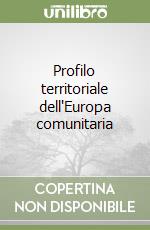 Profilo territoriale dell'Europa comunitaria libro