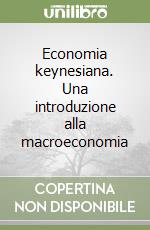 Economia keynesiana. Una introduzione alla macroeconomia libro