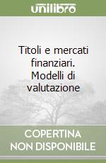 Titoli e mercati finanziari. Modelli di valutazione libro