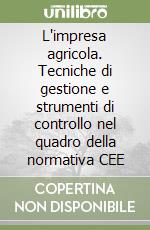 L'impresa agricola. Tecniche di gestione e strumenti di controllo nel quadro della normativa CEE libro