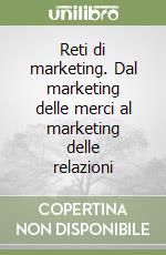 Reti di marketing. Dal marketing delle merci al marketing delle relazioni libro