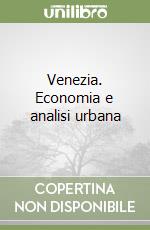 Venezia. Economia e analisi urbana libro