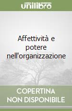 Affettività e potere nell'organizzazione libro