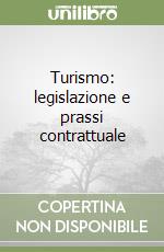 Turismo: legislazione e prassi contrattuale libro