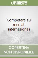Competere sui mercati internazionali libro