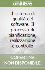 Il sistema di qualità del software. Il processo di pianificazione, realizzazione e controllo libro