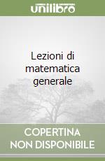 Lezioni di matematica generale libro