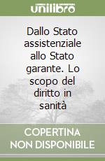 Dallo Stato assistenziale allo Stato garante. Lo scopo del diritto in sanità