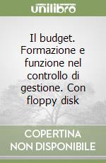 Il budget. Formazione e funzione nel controllo di gestione. Con floppy disk libro