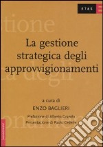 La gestione strategica degli approvvigionamenti. Lo stato dell'arte delle prassi aziendali libro