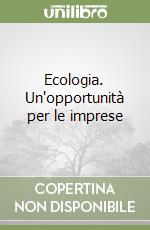 Ecologia. Un'opportunità per le imprese libro