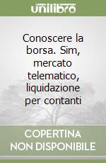 Conoscere la borsa. Sim, mercato telematico, liquidazione per contanti libro