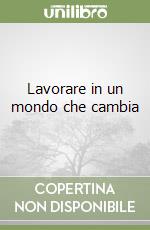 Lavorare in un mondo che cambia libro