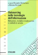 Outsourcing nelle tecnologie dell'informazione. Motivazioni, modalità di realizzazione e contratti di servizio