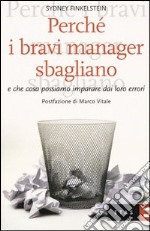 Perché i bravi manager sbagliano e che cosa possiamo imparare dai loro errori