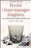 Perché i bravi manager sbagliano e che cosa possiamo imparare dai loro errori libro