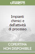 Impianti chimici e dell'attività di processo libro