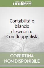 Contabilità e bilancio d'esercizio. Con floppy disk