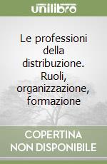 Le professioni della distribuzione. Ruoli, organizzazione, formazione