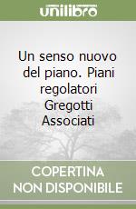 Un senso nuovo del piano. Piani regolatori Gregotti Associati libro