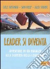 Leader si diventa. Avventure di un manager alla scoperta della leadership libro