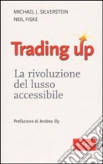 Trading up. La rivoluzione del lusso accessibile libro