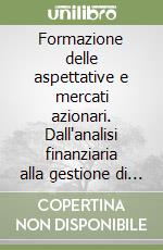 Formazione delle aspettative e mercati azionari. Dall'analisi finanziaria alla gestione di portafoglio