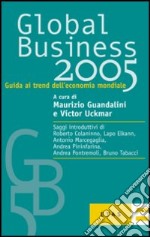 Global business 2005. Guida ai trend dell'economia mondiale libro