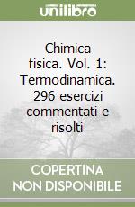 Chimica fisica. Vol. 1: Termodinamica. 296 esercizi commentati e risolti libro