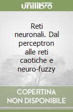 Reti neuronali. Dal perceptron alle reti caotiche e neuro-fuzzy libro