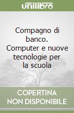 Compagno di banco. Computer e nuove tecnologie per la scuola