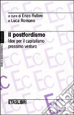 Il postfordismo. Idee per il capitalismo prossimo venturo libro