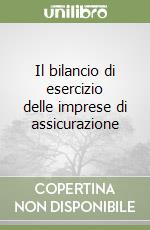 Il bilancio di esercizio delle imprese di assicurazione libro