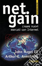 Net gain. Creare nuovi mercati con Internet libro