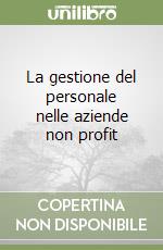 La gestione del personale nelle aziende non profit libro