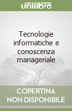 Tecnologie informatiche e conoscenza manageriale libro